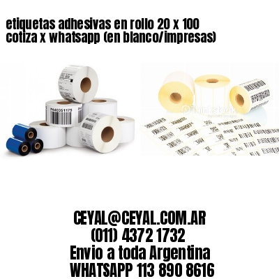 etiquetas adhesivas en rollo 20 x 100 cotiza x whatsapp (en blanco/impresas)