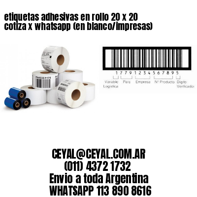 etiquetas adhesivas en rollo 20 x 20 cotiza x whatsapp (en blanco/impresas)