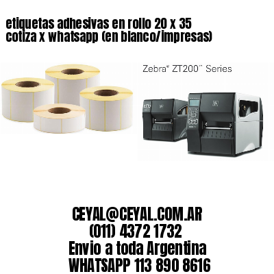 etiquetas adhesivas en rollo 20 x 35 cotiza x whatsapp (en blanco/impresas)