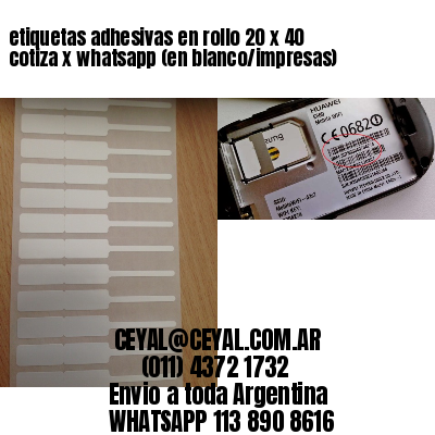 etiquetas adhesivas en rollo 20 x 40 cotiza x whatsapp (en blanco/impresas)