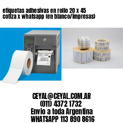 etiquetas adhesivas en rollo 20 x 45 cotiza x whatsapp (en blanco/impresas)