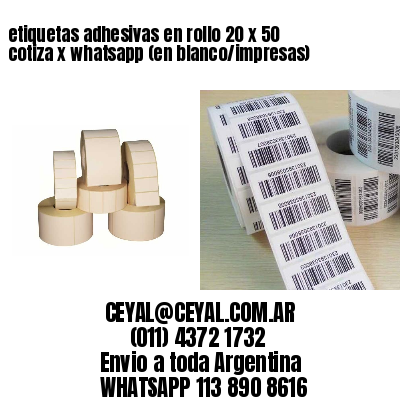 etiquetas adhesivas en rollo 20 x 50 cotiza x whatsapp (en blanco/impresas)