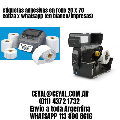 etiquetas adhesivas en rollo 20 x 70 cotiza x whatsapp (en blanco/impresas)