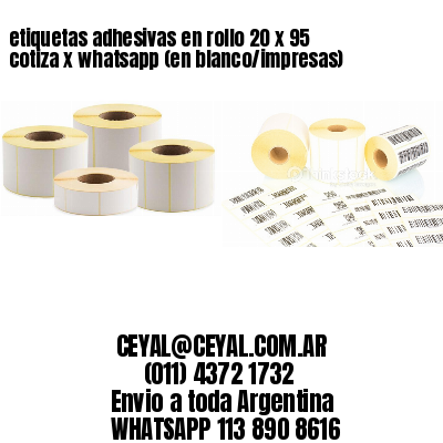 etiquetas adhesivas en rollo 20 x 95 cotiza x whatsapp (en blanco/impresas)