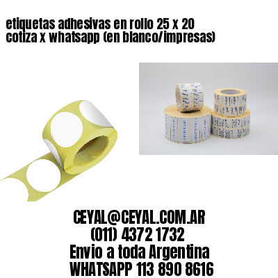 etiquetas adhesivas en rollo 25 x 20 cotiza x whatsapp (en blanco/impresas)