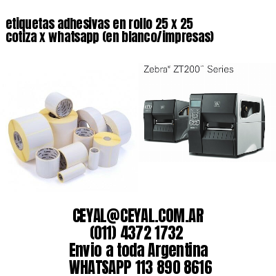 etiquetas adhesivas en rollo 25 x 25 cotiza x whatsapp (en blanco/impresas)