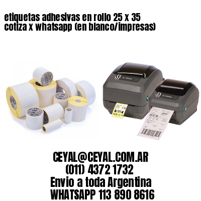 etiquetas adhesivas en rollo 25 x 35 cotiza x whatsapp (en blanco/impresas)