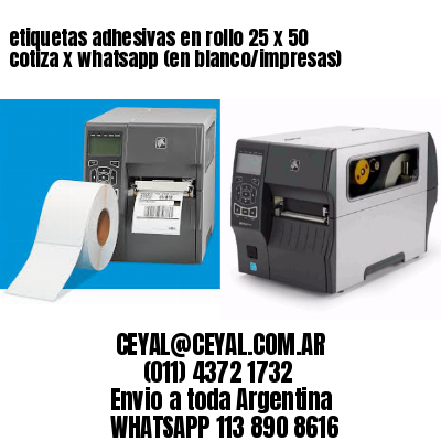 etiquetas adhesivas en rollo 25 x 50 cotiza x whatsapp (en blanco/impresas)