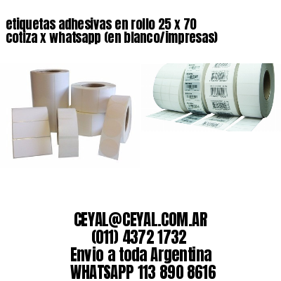 etiquetas adhesivas en rollo 25 x 70 cotiza x whatsapp (en blanco/impresas)