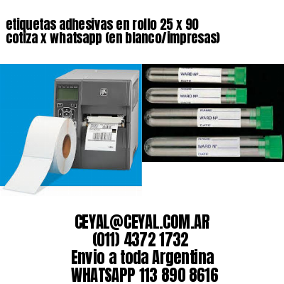 etiquetas adhesivas en rollo 25 x 90 cotiza x whatsapp (en blanco/impresas)