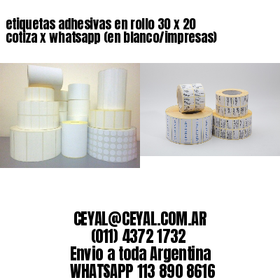 etiquetas adhesivas en rollo 30 x 20 cotiza x whatsapp (en blanco/impresas)