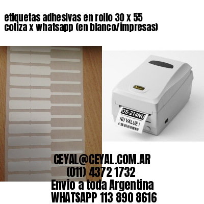 etiquetas adhesivas en rollo 30 x 55 cotiza x whatsapp (en blanco/impresas)