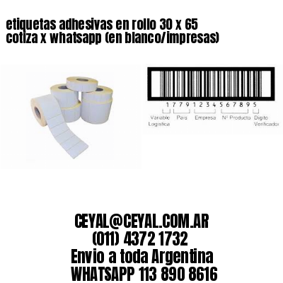 etiquetas adhesivas en rollo 30 x 65 cotiza x whatsapp (en blanco/impresas)