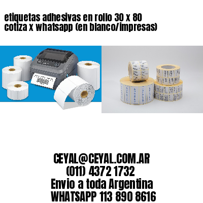 etiquetas adhesivas en rollo 30 x 80 cotiza x whatsapp (en blanco/impresas)