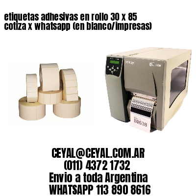 etiquetas adhesivas en rollo 30 x 85 cotiza x whatsapp (en blanco/impresas)