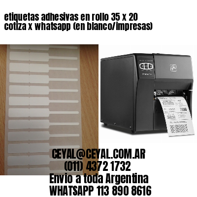 etiquetas adhesivas en rollo 35 x 20 cotiza x whatsapp (en blanco/impresas)