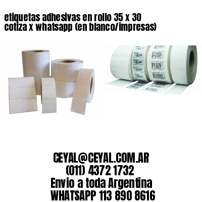 etiquetas adhesivas en rollo 35 x 30 cotiza x whatsapp (en blanco/impresas)