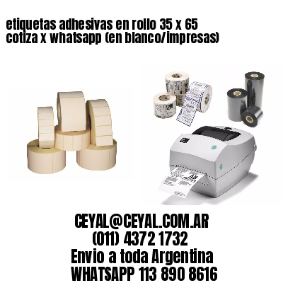 etiquetas adhesivas en rollo 35 x 65 cotiza x whatsapp (en blanco/impresas)