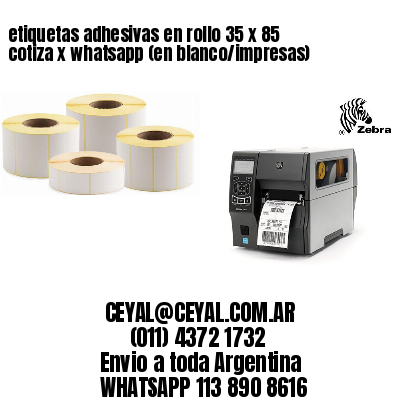 etiquetas adhesivas en rollo 35 x 85 cotiza x whatsapp (en blanco/impresas)