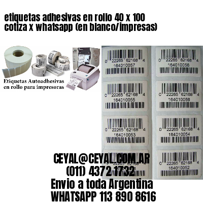 etiquetas adhesivas en rollo 40 x 100 cotiza x whatsapp (en blanco/impresas)