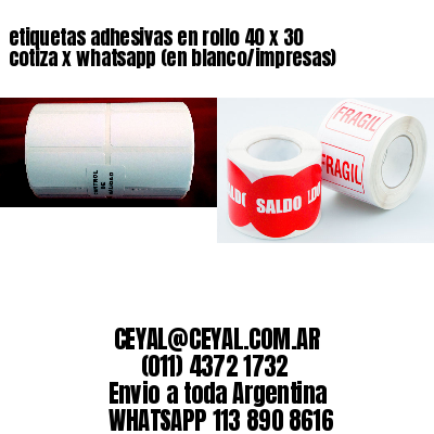 etiquetas adhesivas en rollo 40 x 30 cotiza x whatsapp (en blanco/impresas)