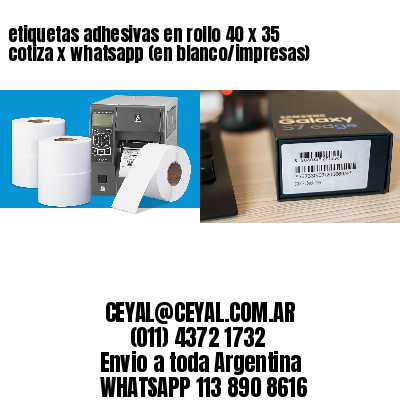 etiquetas adhesivas en rollo 40 x 35 cotiza x whatsapp (en blanco/impresas)