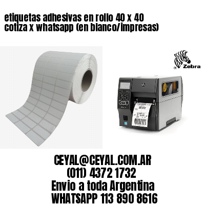 etiquetas adhesivas en rollo 40 x 40 cotiza x whatsapp (en blanco/impresas)