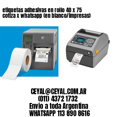 etiquetas adhesivas en rollo 40 x 75 cotiza x whatsapp (en blanco/impresas)