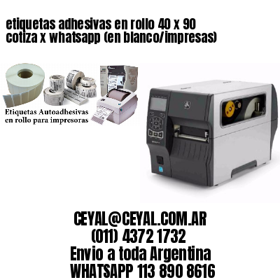 etiquetas adhesivas en rollo 40 x 90 cotiza x whatsapp (en blanco/impresas)