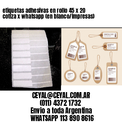 etiquetas adhesivas en rollo 45 x 20 cotiza x whatsapp (en blanco/impresas)