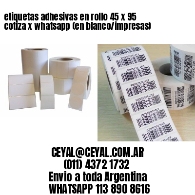 etiquetas adhesivas en rollo 45 x 95 cotiza x whatsapp (en blanco/impresas)