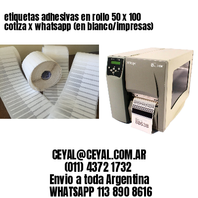 etiquetas adhesivas en rollo 50 x 100 cotiza x whatsapp (en blanco/impresas)