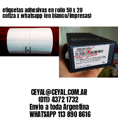 etiquetas adhesivas en rollo 50 x 20 cotiza x whatsapp (en blanco/impresas)