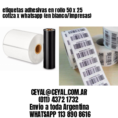 etiquetas adhesivas en rollo 50 x 25 cotiza x whatsapp (en blanco/impresas)