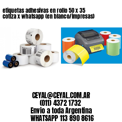 etiquetas adhesivas en rollo 50 x 35 cotiza x whatsapp (en blanco/impresas)