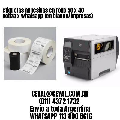 etiquetas adhesivas en rollo 50 x 40 cotiza x whatsapp (en blanco/impresas)