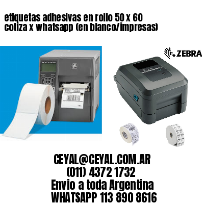 etiquetas adhesivas en rollo 50 x 60 cotiza x whatsapp (en blanco/impresas)