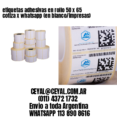 etiquetas adhesivas en rollo 50 x 65 cotiza x whatsapp (en blanco/impresas)