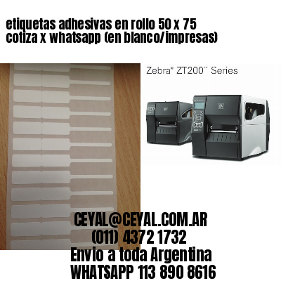 etiquetas adhesivas en rollo 50 x 75 cotiza x whatsapp (en blanco/impresas)