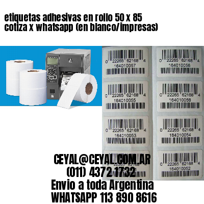 etiquetas adhesivas en rollo 50 x 85 cotiza x whatsapp (en blanco/impresas)