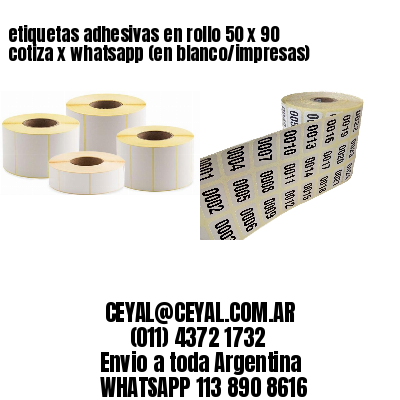 etiquetas adhesivas en rollo 50 x 90 cotiza x whatsapp (en blanco/impresas)