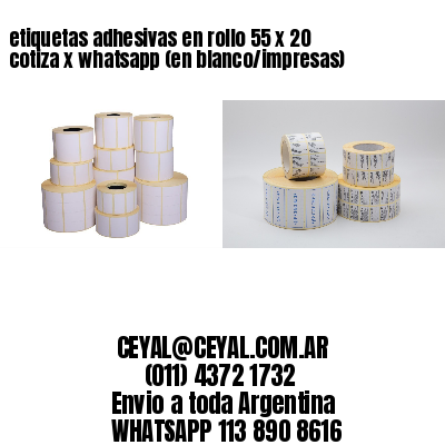 etiquetas adhesivas en rollo 55 x 20 cotiza x whatsapp (en blanco/impresas)