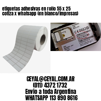 etiquetas adhesivas en rollo 55 x 25 cotiza x whatsapp (en blanco/impresas)