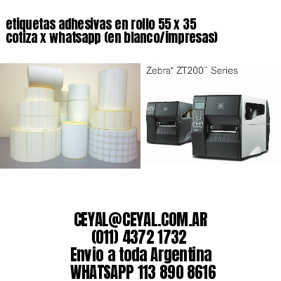 etiquetas adhesivas en rollo 55 x 35 cotiza x whatsapp (en blanco/impresas)