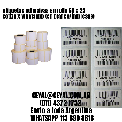 etiquetas adhesivas en rollo 60 x 25 cotiza x whatsapp (en blanco/impresas)