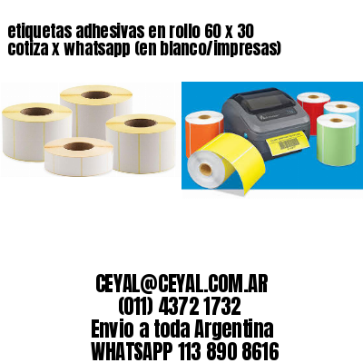 etiquetas adhesivas en rollo 60 x 30 cotiza x whatsapp (en blanco/impresas)