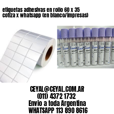 etiquetas adhesivas en rollo 60 x 35 cotiza x whatsapp (en blanco/impresas)