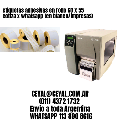 etiquetas adhesivas en rollo 60 x 55 cotiza x whatsapp (en blanco/impresas)