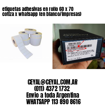 etiquetas adhesivas en rollo 60 x 70 cotiza x whatsapp (en blanco/impresas)