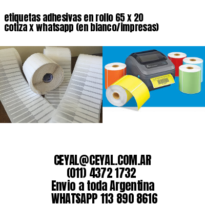 etiquetas adhesivas en rollo 65 x 20 cotiza x whatsapp (en blanco/impresas)